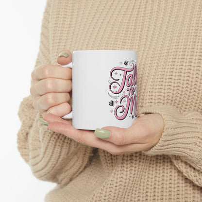 Premium Ceramic Talk To Me Mug, (11oz, 15oz)