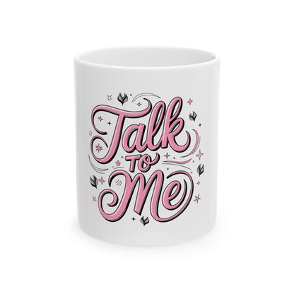 Premium Ceramic Talk To Me Mug, (11oz, 15oz)